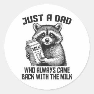 Just A Dad Who Always Came Back With The Milk Fath Classic Round Sticker