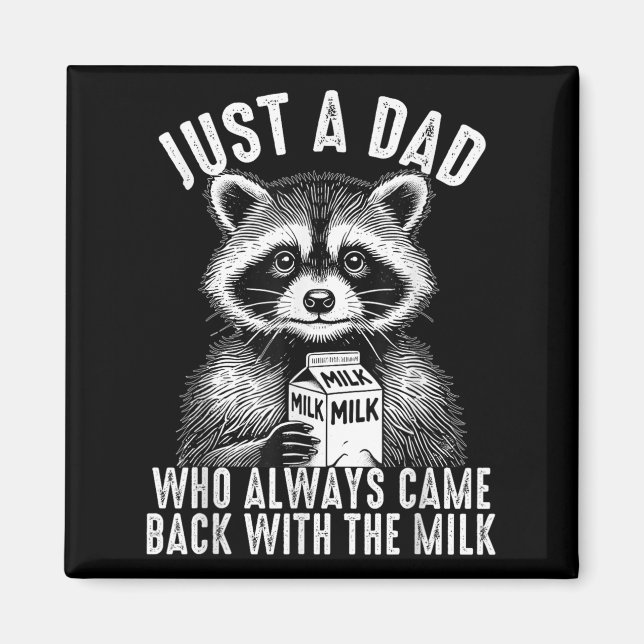 Just A Dad Who Always Came Back With The Milk Fath Magnet (Front)