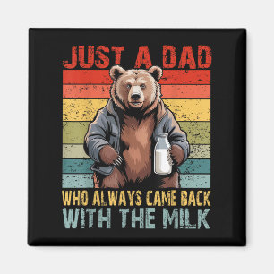 Just A Dad Who Always Came Back With The Milk Fath Magnet