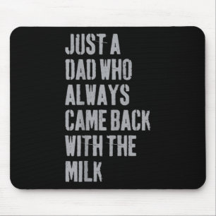 Just A Dad Who Always Came Back With The Milk Fath Mouse Mat