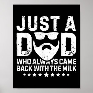 Just A Dad Who Always Came Back With The Milk Fath Poster