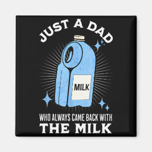 Just A Dad Who Always Came Back With The Milk Funn Magnet