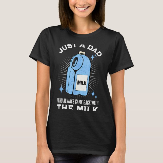 Just A Dad Who Always Came Back With The Milk Funn T-Shirt (Front)