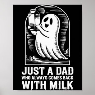 Just A Dad Who Always Came Back With The Milk Ghos Poster