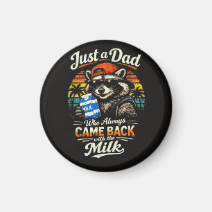 Just A Dad Who Always Came Back with The Milk Magnet