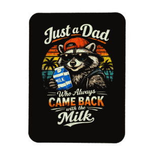 Just A Dad Who Always Came Back with The Milk Magnet