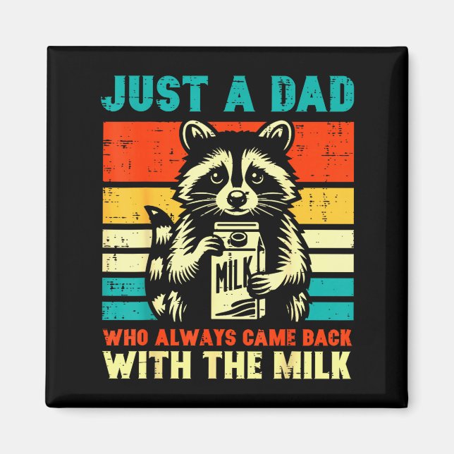 Just A Dad Who Always Came Back With The Milk  Magnet (Front)