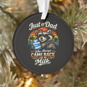 Just A Dad Who Always Came Back with The Milk Ornament