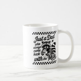 Just A Dad Who Always Came Back With The Milk Racc Coffee Mug