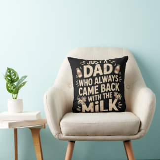 Just a Dad who Always Came Back with the Milk retr Cushion