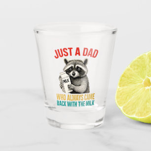 Just A Dad Who Always Came Back With The Milk Shot Glass