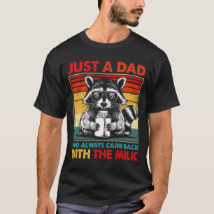 Just A Dad Who Always Came Back With The Milk T-Shirt
