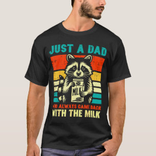 Just A Dad Who Always Came Back With The Milk  T-Shirt