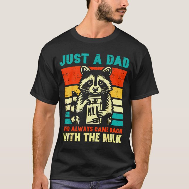 Just A Dad Who Always Came Back With The Milk  T-Shirt (Front)