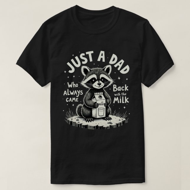 Just A Dad Who Always Came Back With The Milk T-Shirt (Design Front)