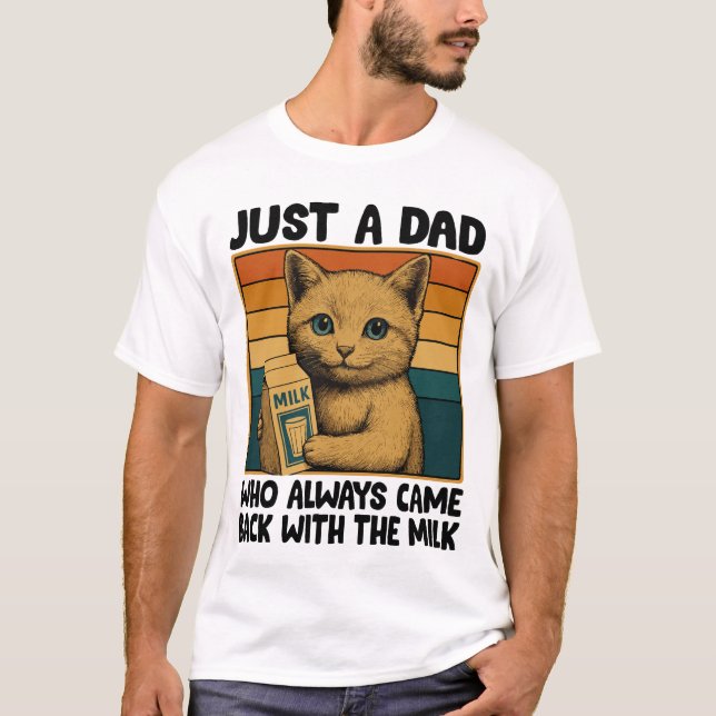 Just a Dad Who Always Came Back With the Milk – T-Shirt (Front)