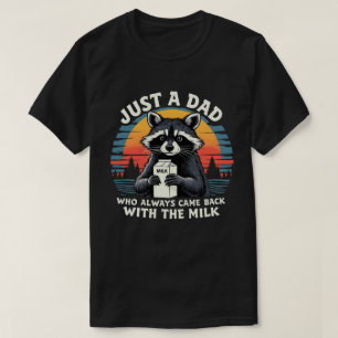 Just A Dad Who Always Came Back With The Milk T-Shirt