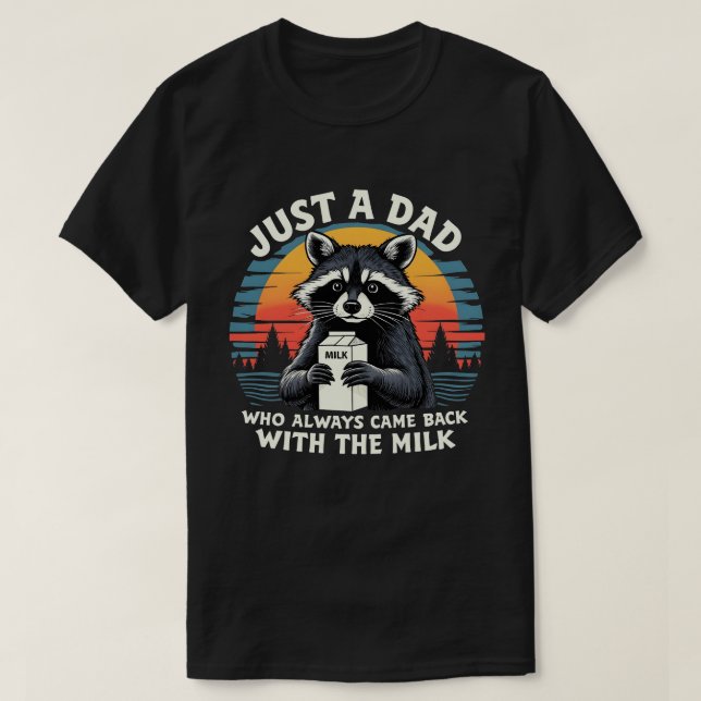 Just A Dad Who Always Came Back With The Milk T-Shirt (Design Front)