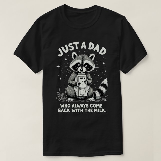 Just A Dad Who Always Came Back With The Milk T-Shirt (Design Front)