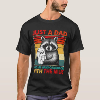 Just A Dad Who Always Came Back With The Milk T-Shirt