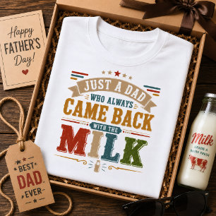 Just A Dad Who Always Came Back With The Milk T-Shirt