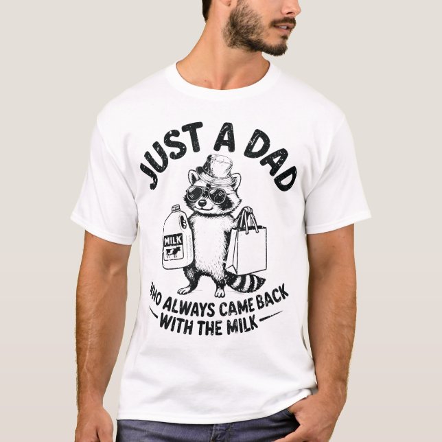 Just A Dad Who Always Came Back With The Milk  T-Shirt (Front)