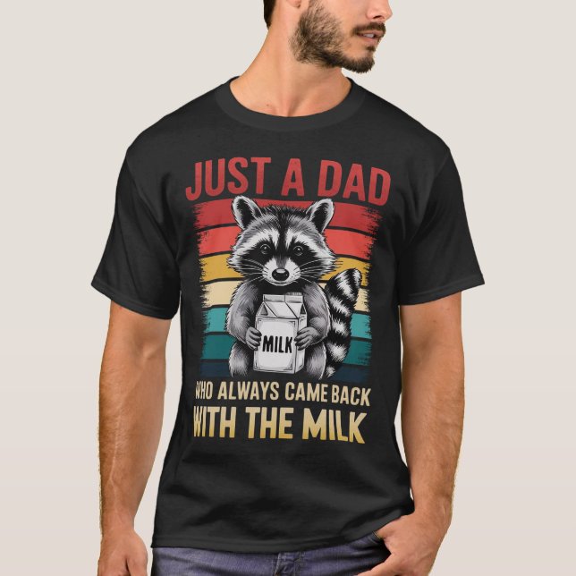 Just a Dad Who Always Came Back With the Milk Tee (Front)