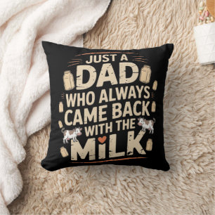 Just a dad who always came back with the milk vint cushion