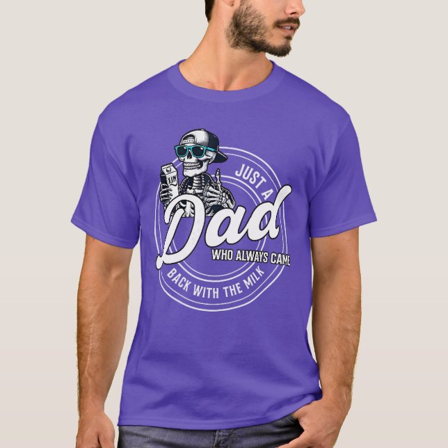 Just A Dad Who Always Came Back withhe Milk 2 Side T-Shirt (Front)