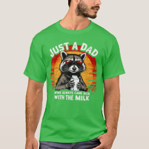 Just A Dad Who Always Came Back withhe Milk Funny  T-Shirt