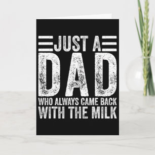 Just A Dad Who Always Came Ck With The Milk 4 Card
