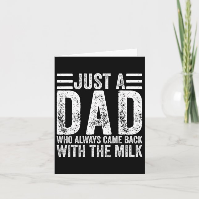 Just A Dad Who Always Came Ck With The Milk 4  Card (Front)