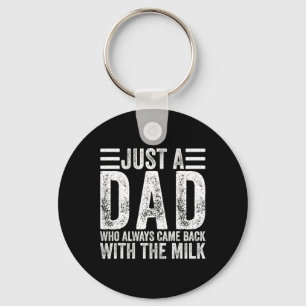 Just A Dad Who Always Came Ck With The Milk 4  Key Ring