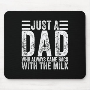 Just A Dad Who Always Came Ck With The Milk 4 Mouse Mat