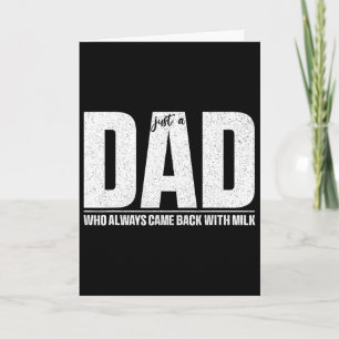 Just A Dad Who Always Came Ck With The Milk Father Card