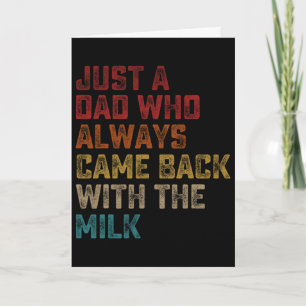 Just A Dad Who Always Came Ck With The Milk Father Card