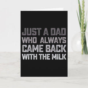 Just A Dad Who Always Came Ck With The Milk Father Card