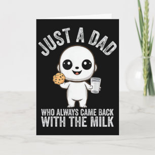 Just A Dad Who Always Came Ck With The Milk Father Card