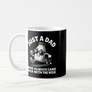 Just A Dad Who Always Came Ck With The Milk Father Coffee Mug