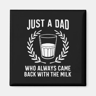 Just A Dad Who Always Came Ck With The Milk Father Magnet