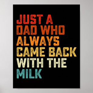 Just A Dad Who Always Came Ck With The Milk Father Poster