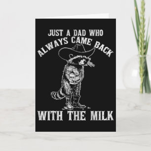 Just A Dad Who Always Came Ck With The Milk Funny Card