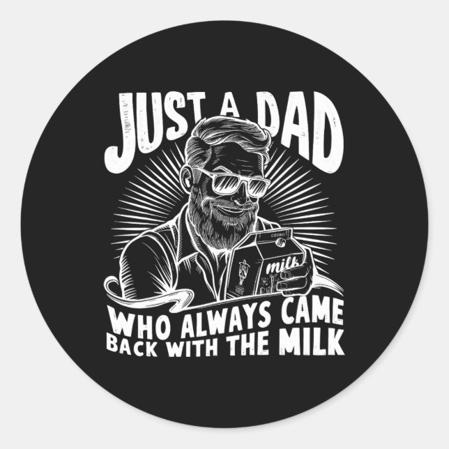 Just A Dad Who Always Came Ck With The Milk Funny  Classic Round Sticker (Front)