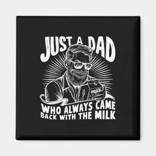 Just A Dad Who Always Came Ck With The Milk Funny Magnet