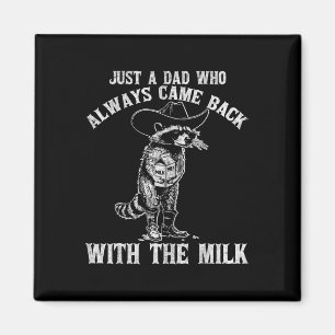 Just A Dad Who Always Came Ck With The Milk Funny Magnet