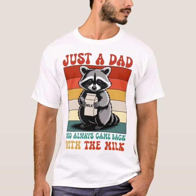 just a dad who always came with the milk  T-Shirt (Front)