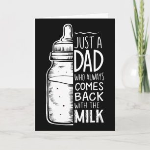 Just A Dad Who Always Comes Ck With The Milk Card