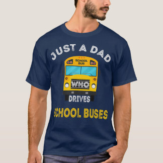 Just A Dad Who Drives School Buses Driver Father T-Shirt