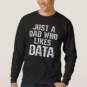 Just A Dad Who Likes Data Science Analyst Scientis Sweatshirt