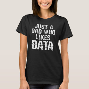Just A Dad Who Likes Data Science Analyst Scientis T-Shirt